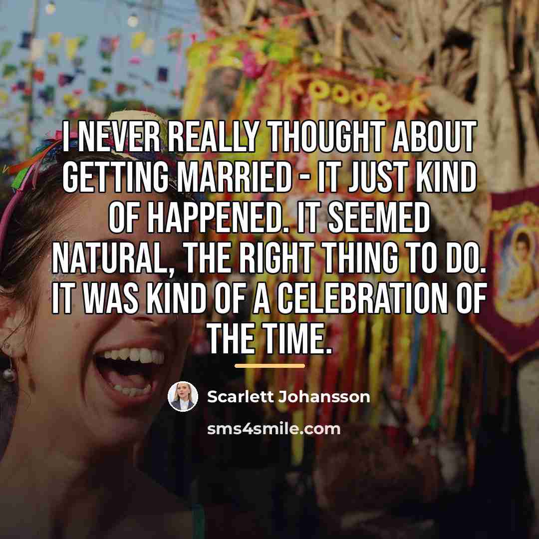 “I never really thought about getting married - it just…” quote by Scarlett Johansson