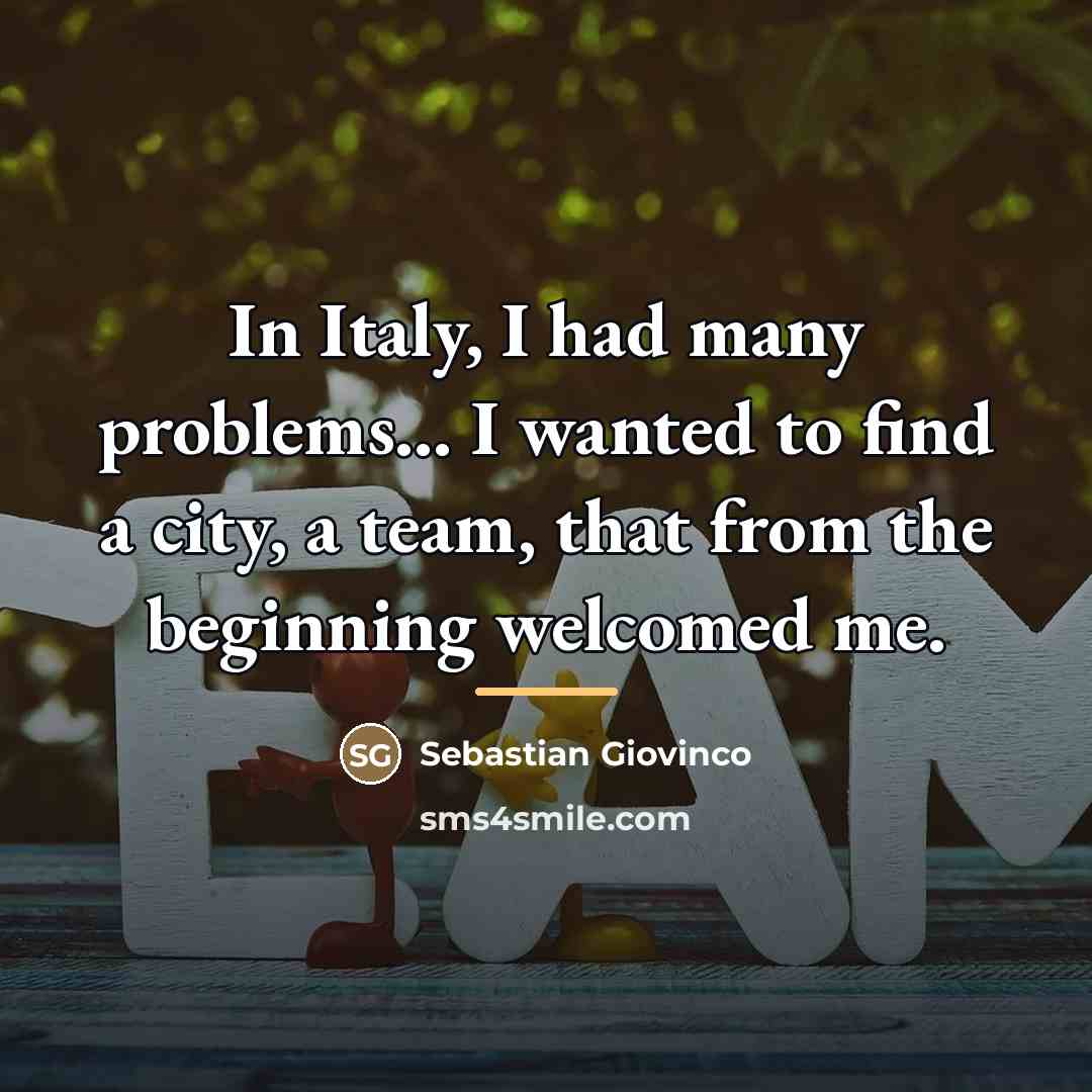 “In Italy, I had many problems... I wanted to find…” quote by Sebastian Giovinco