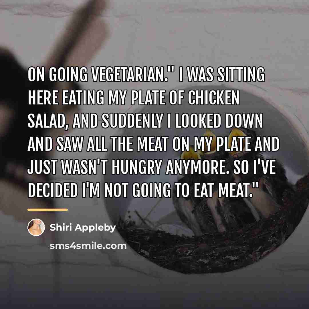 “On going vegetarian." I was sitting here eating my plate…” quote by Shiri Appleby