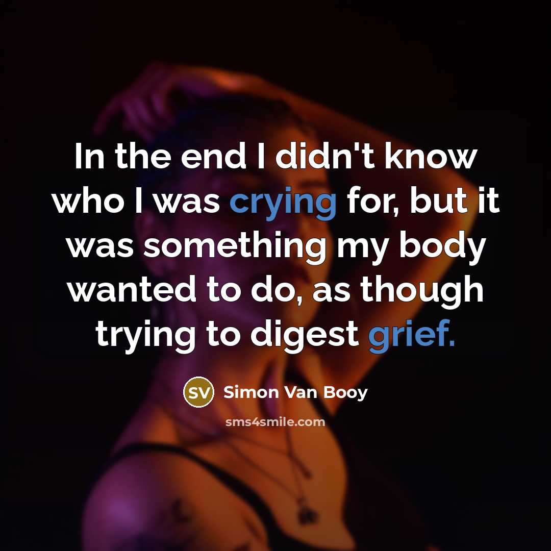 “In the end I didn't know who I was crying…” quote by Simon Van Booy
