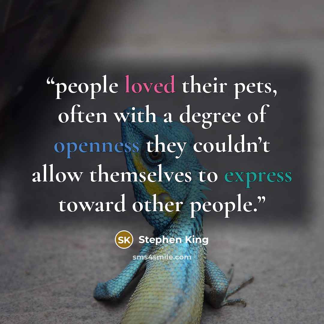 “people loved their pets, often with a degree of openness they couldn’t allow themselves to express toward other people.” quote by Stephen King