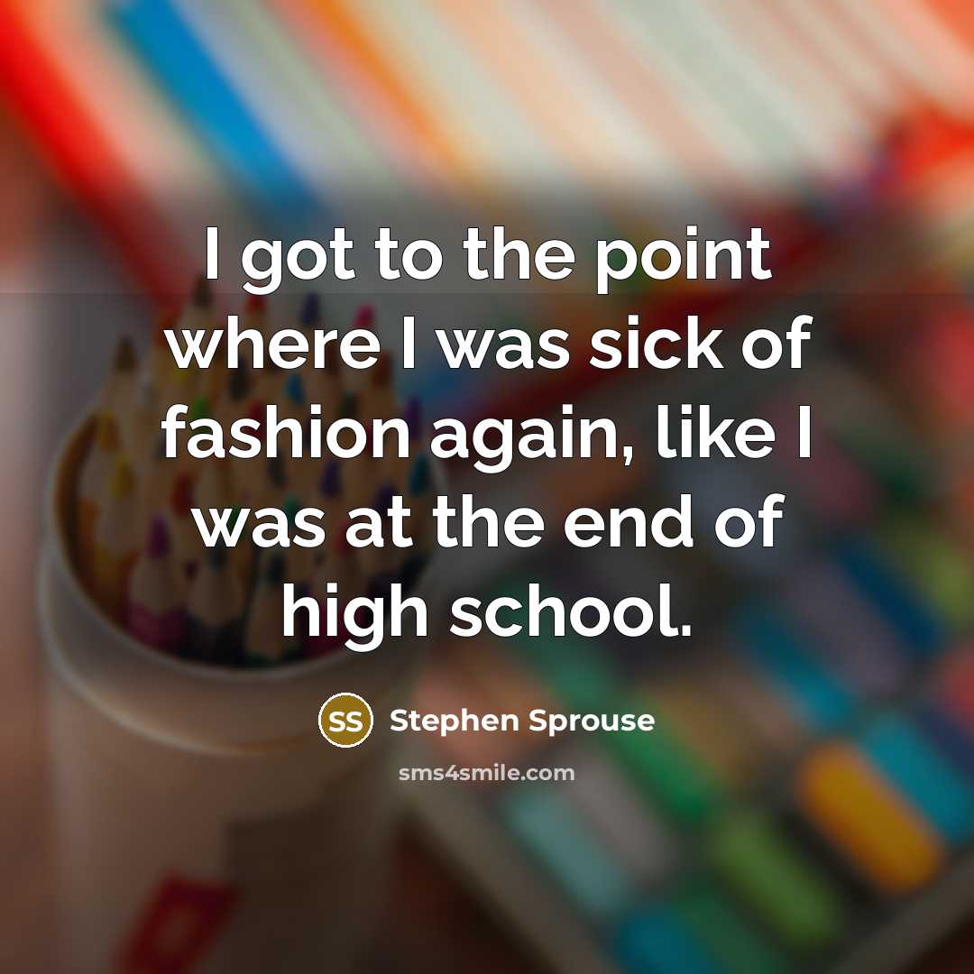 “I got to the point where I was sick of…” quote by Stephen Sprouse