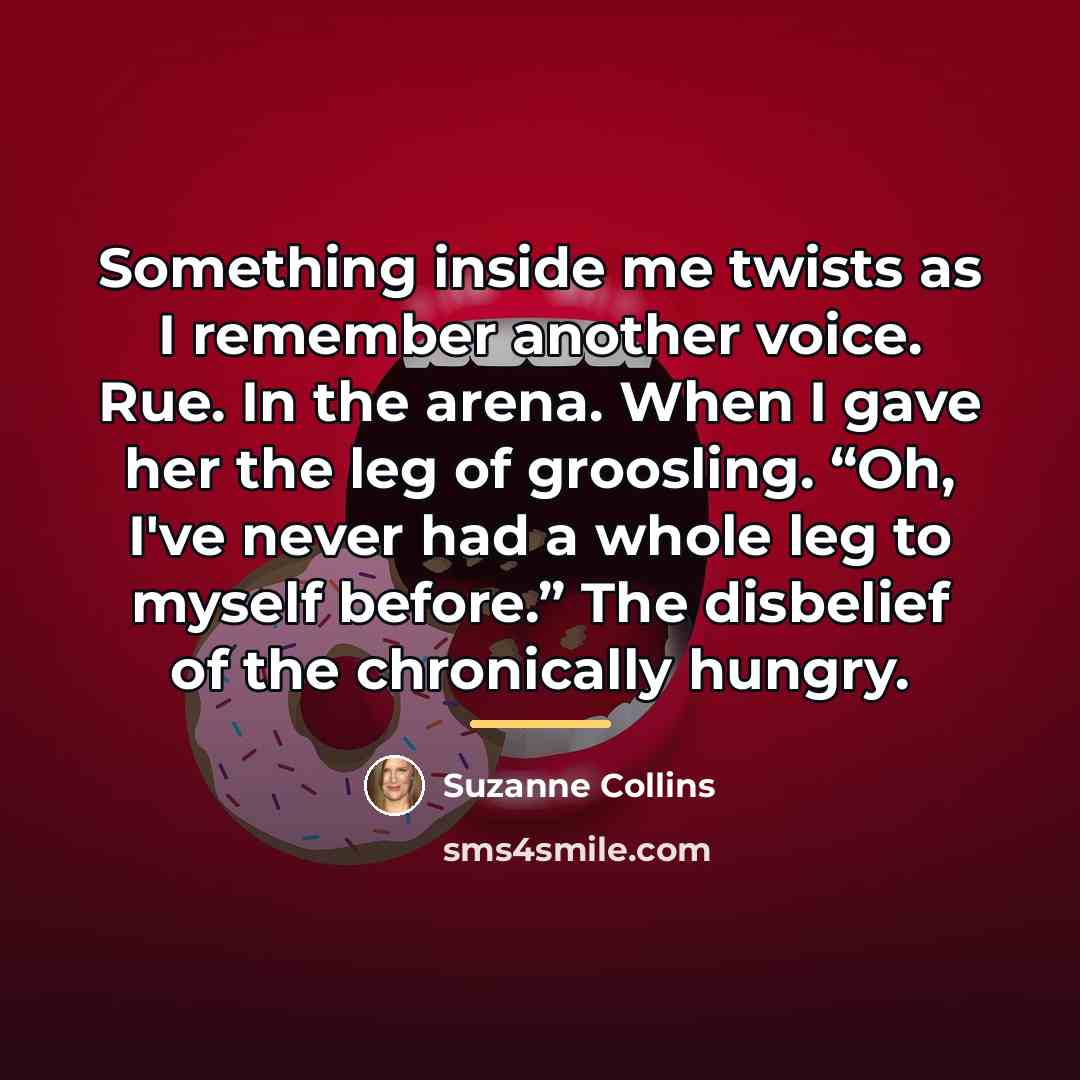 “Something inside me twists as I remember another voice. Rue.…” quote by Suzanne Collins