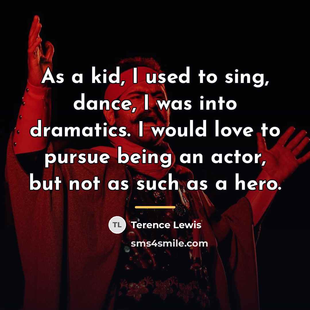 “As a kid, I used to sing, dance, I was…” quote by Terence Lewis