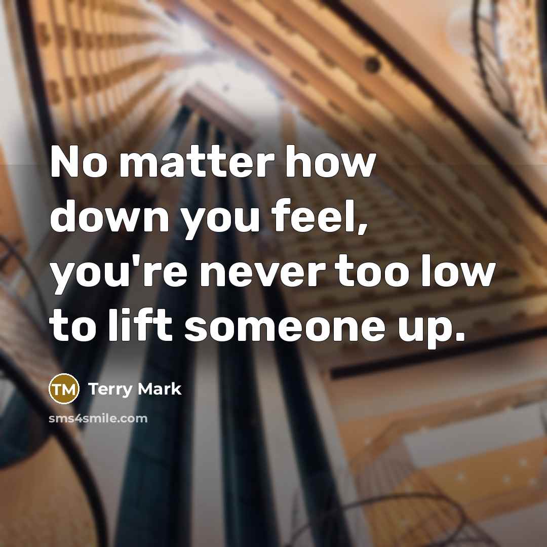 “No matter how down you feel, you're never too low…” quote by Terry Mark