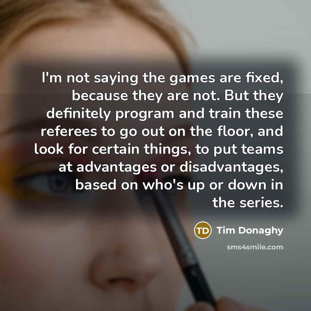 “I'm not saying the games are fixed, because they are…” quote by Tim Donaghy