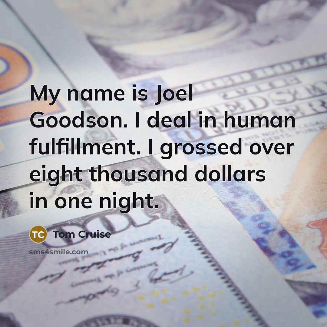 “My name is Joel Goodson. I deal in human fulfillment.…” quote by Tom Cruise