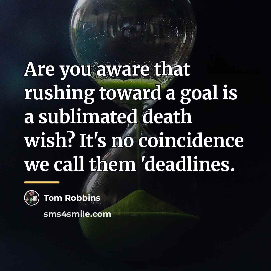 “Are you aware that rushing toward a goal is a…” quote by Tom Robbins