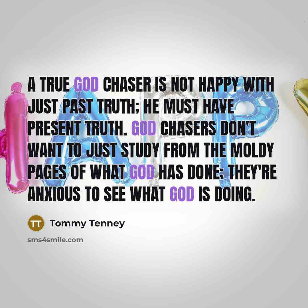 “A true God chaser is not happy with just past…” quote by Tommy Tenney