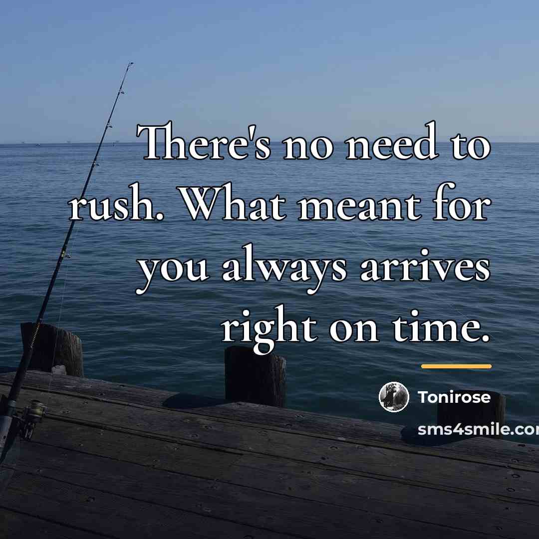 “There's no need to rush. What meant for you always…” quote by Tonirose