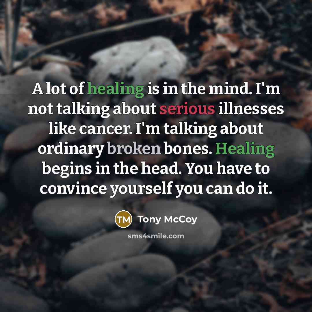 “A lot of healing is in the mind. I'm not…” quote by Tony McCoy