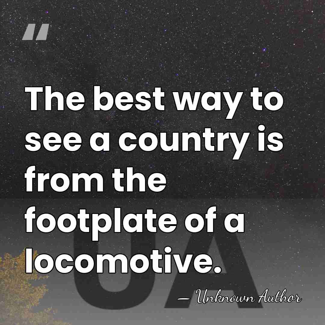 The best way to see a country is from the footplate of&hellip; - George Dow
