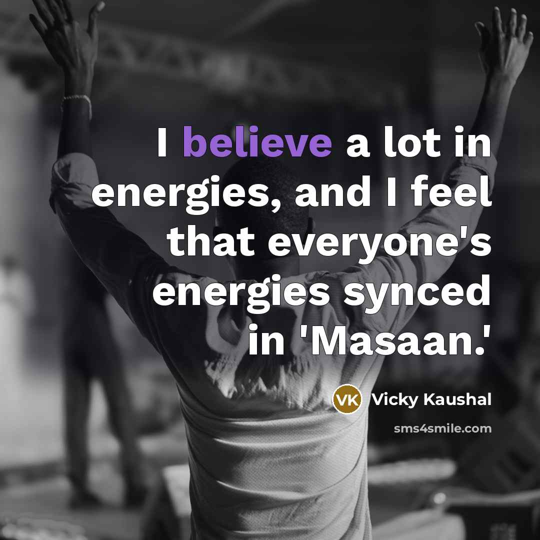 “I believe a lot in energies, and I feel that…” quote by Vicky Kaushal