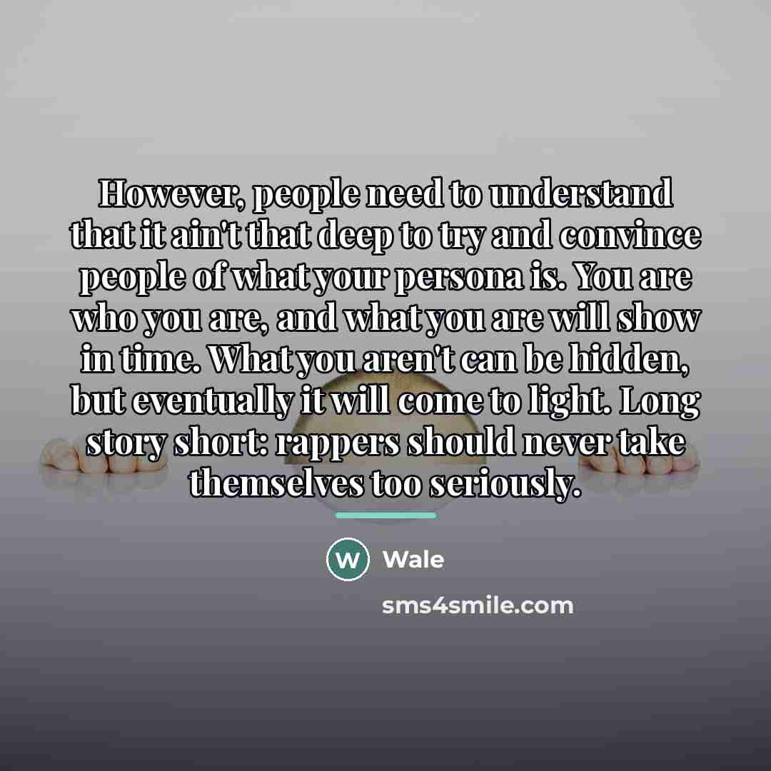“However, people need to understand that it ain't that deep…” quote by Wale