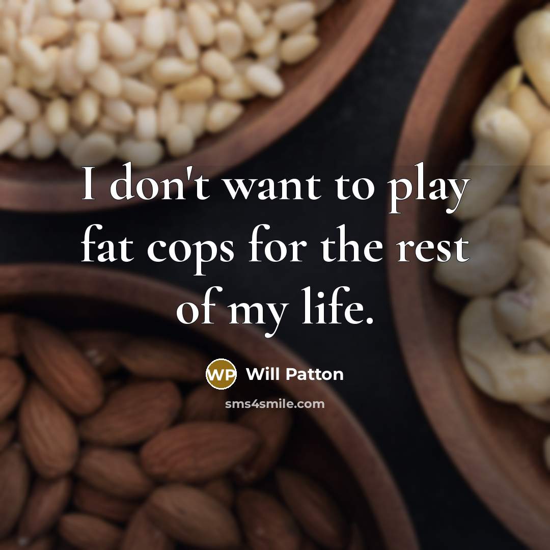 “I don't want to play fat cops for the rest…” quote by Will Patton