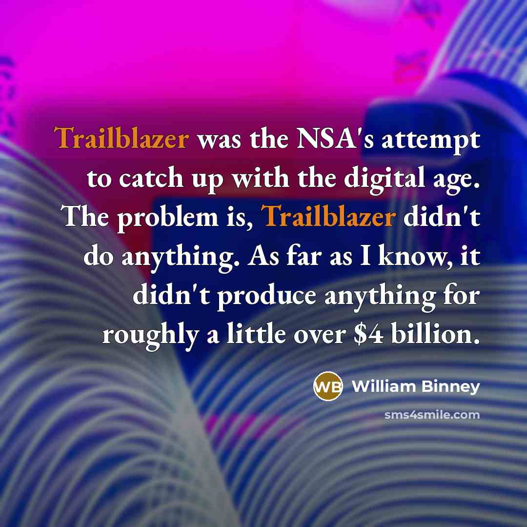 “Trailblazer was the NSA's attempt to catch up with the…” quote by William Binney