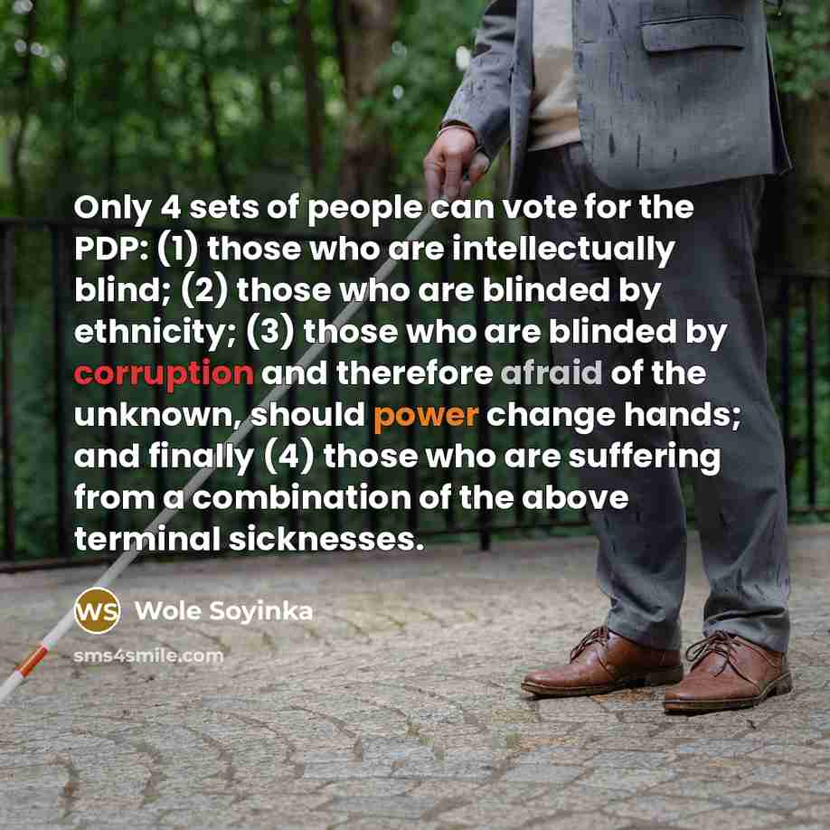 “Only 4 sets of people can vote for the PDP:…” quote by Wole Soyinka