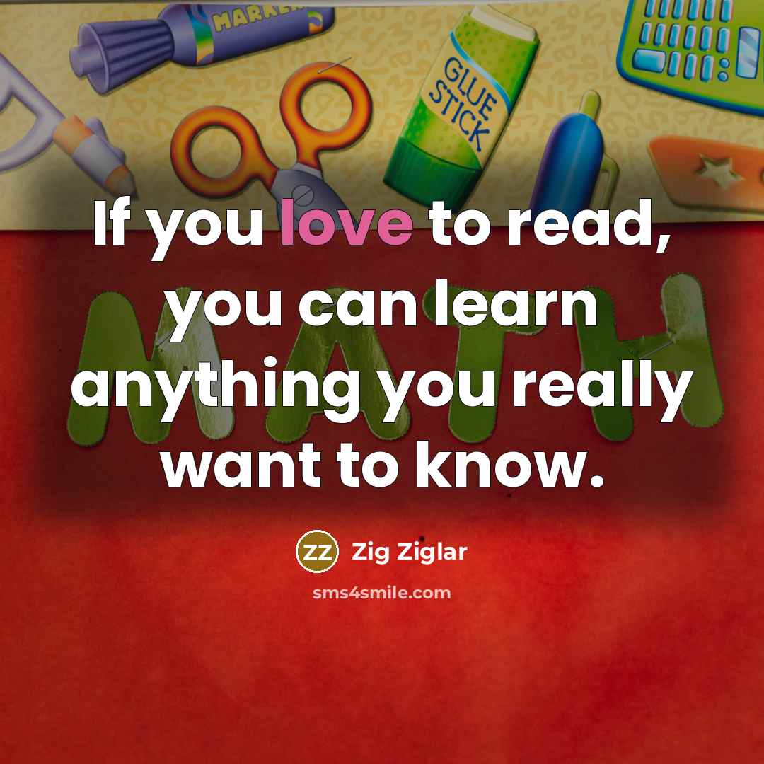 “If you love to read, you can learn anything you…” quote by Zig Ziglar