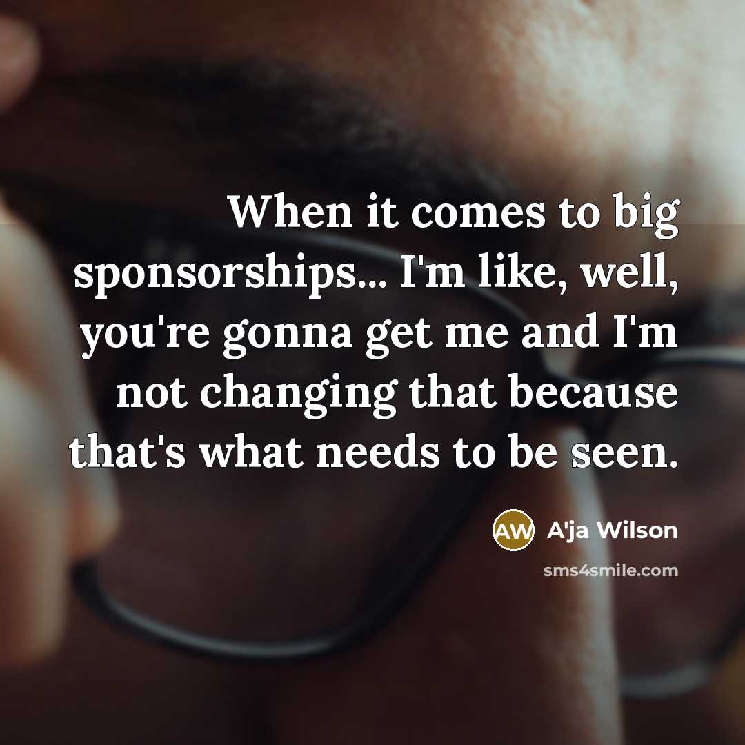 “When it comes to big sponsorships... I'm like, well, you're…” quote by A'ja Wilson