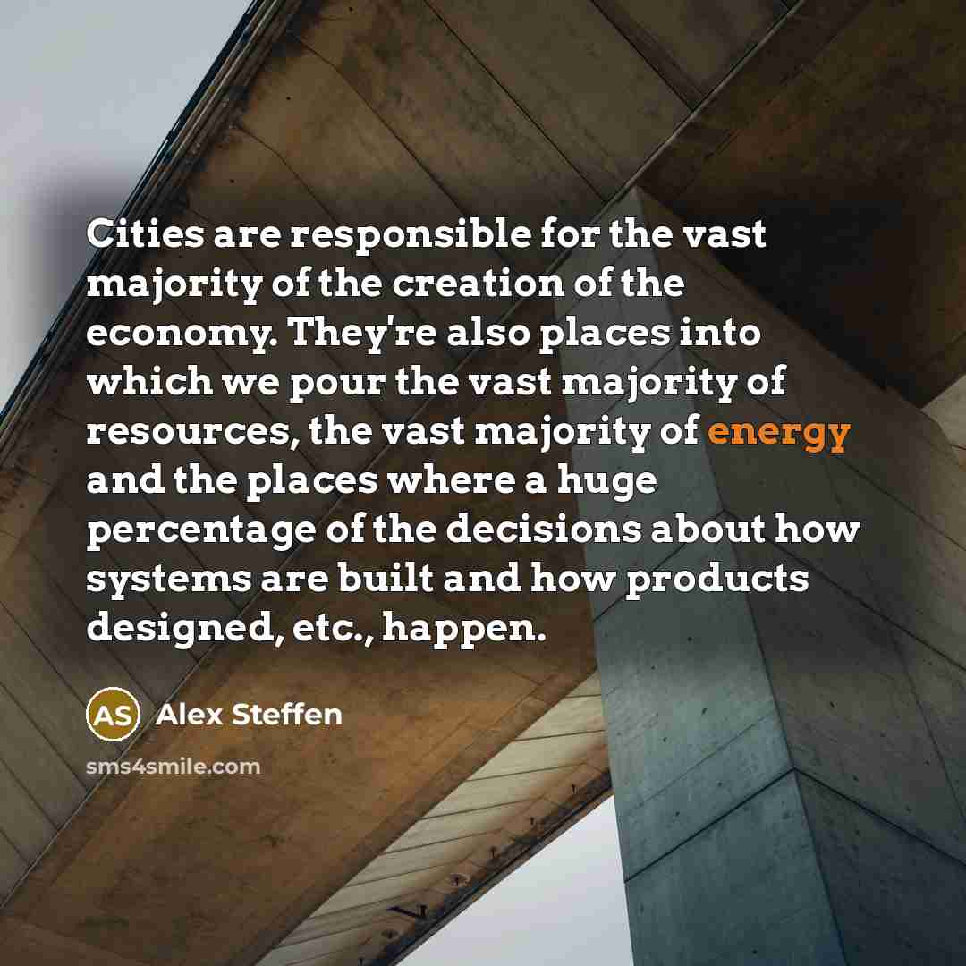 “Cities are responsible for the vast majority of the creation…” quote by Alex Steffen