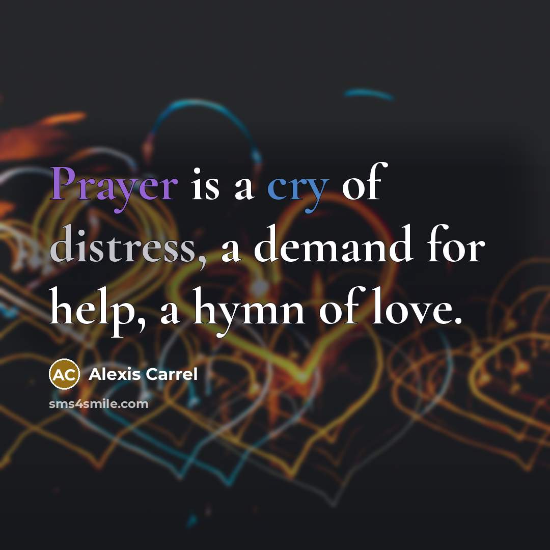 “Prayer is a cry of distress, a demand for help,…” quote by Alexis Carrel