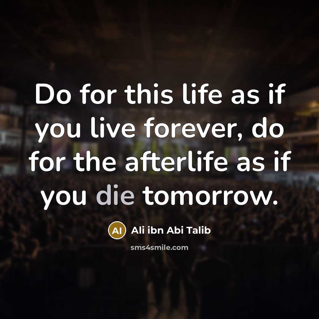“Do for this life as if you live forever, do…” quote by Ali ibn Abi Talib