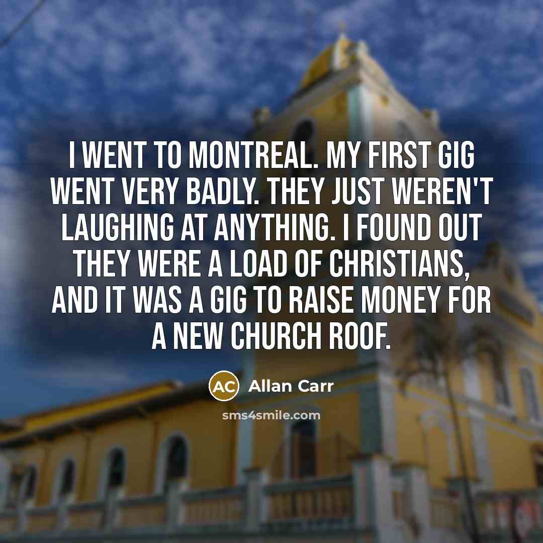 “I went to Montreal. My first gig went very badly.…” quote by Allan Carr