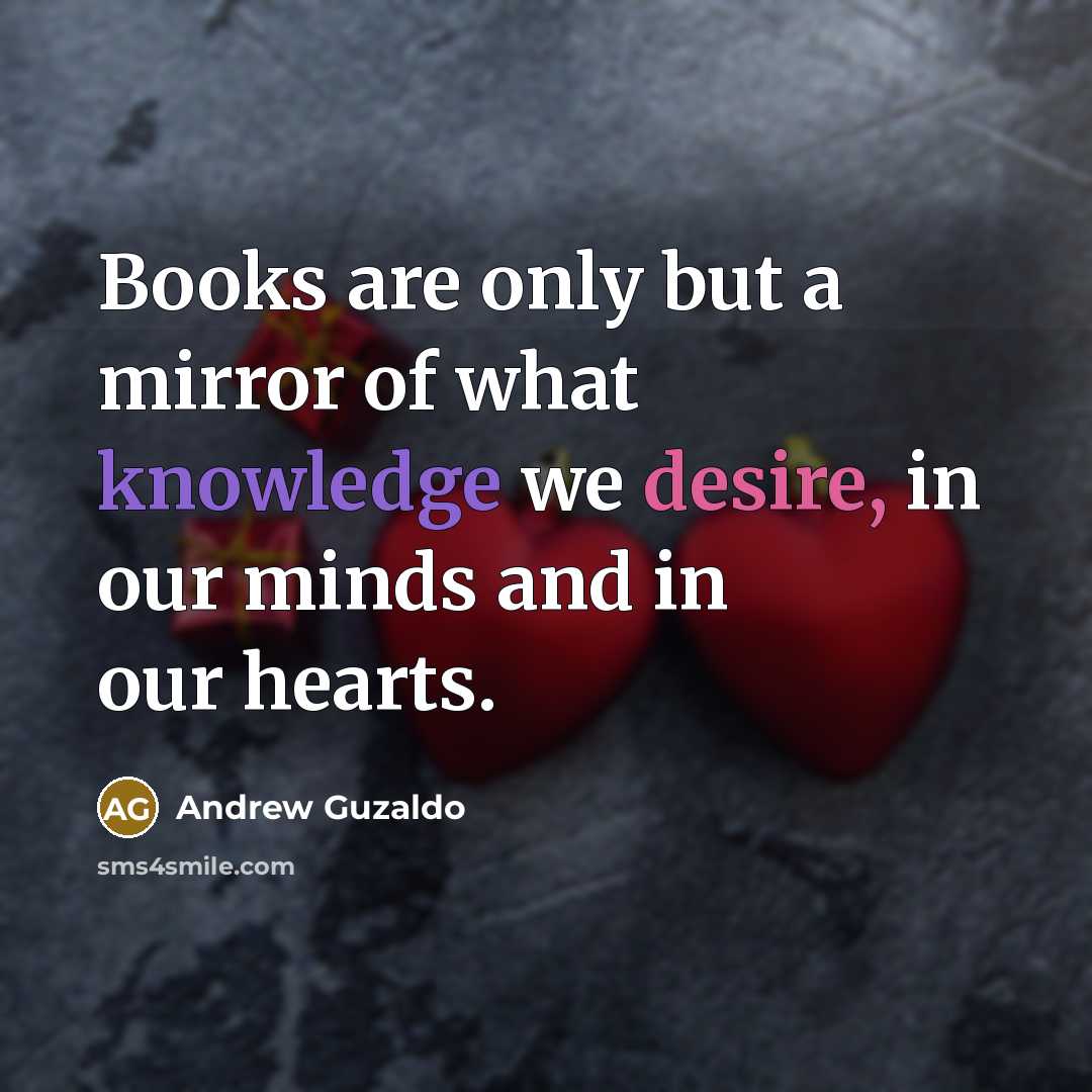 “Books are only but a mirror of what knowledge we…” quote by Andrew Guzaldo
