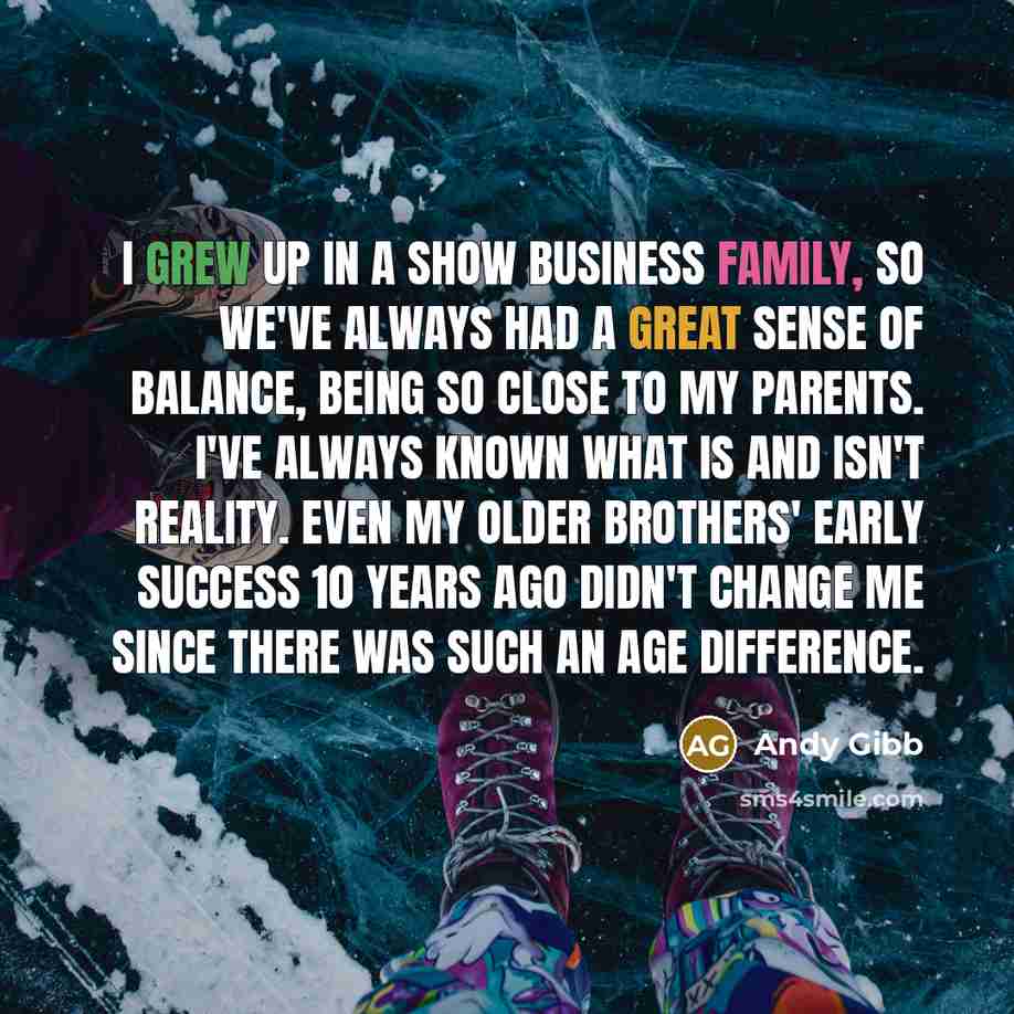 “I grew up in a show business family, so we've…” quote by Andy Gibb