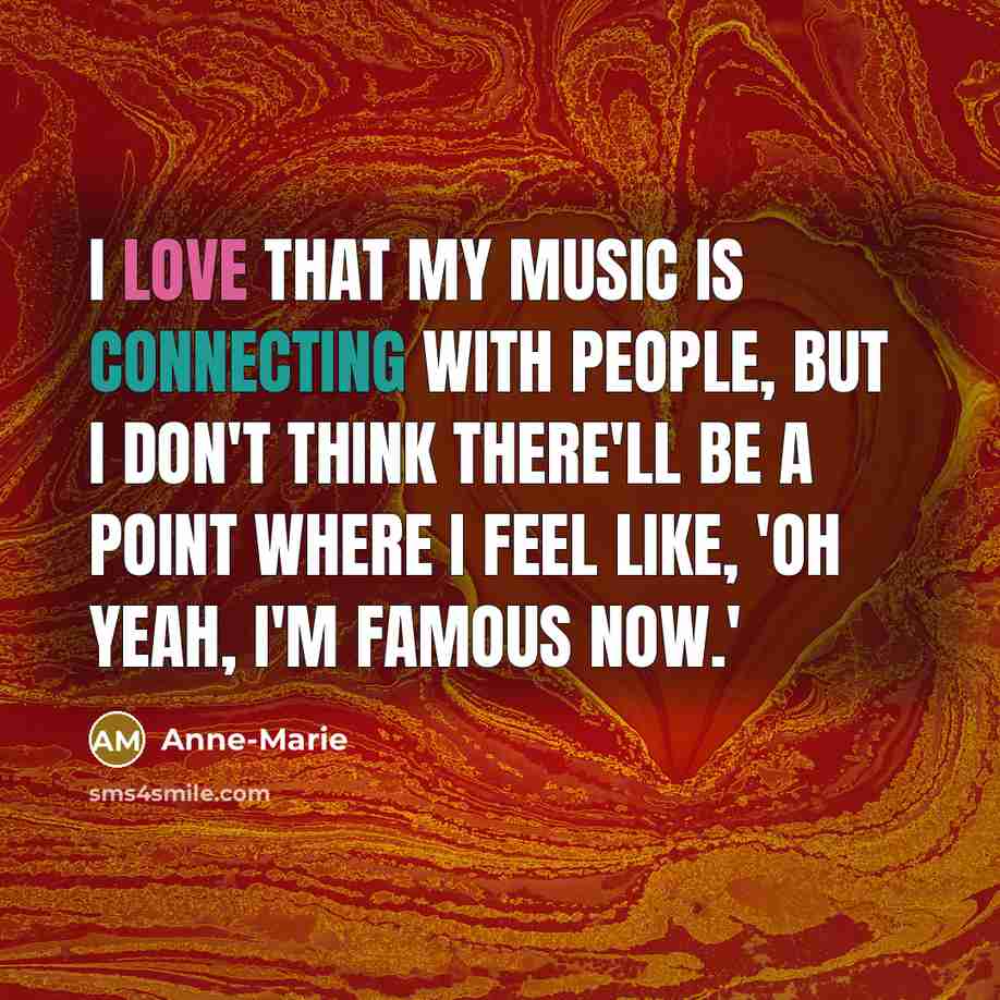 “I love that my music is connecting with people, but…” quote by Anne-Marie