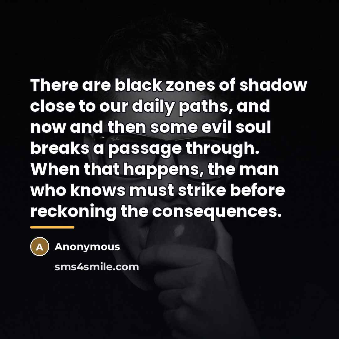 “There are black zones of shadow close to our daily…” quote by Anonymous