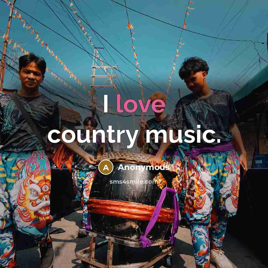 “I love country music.…” quote by Anonymous