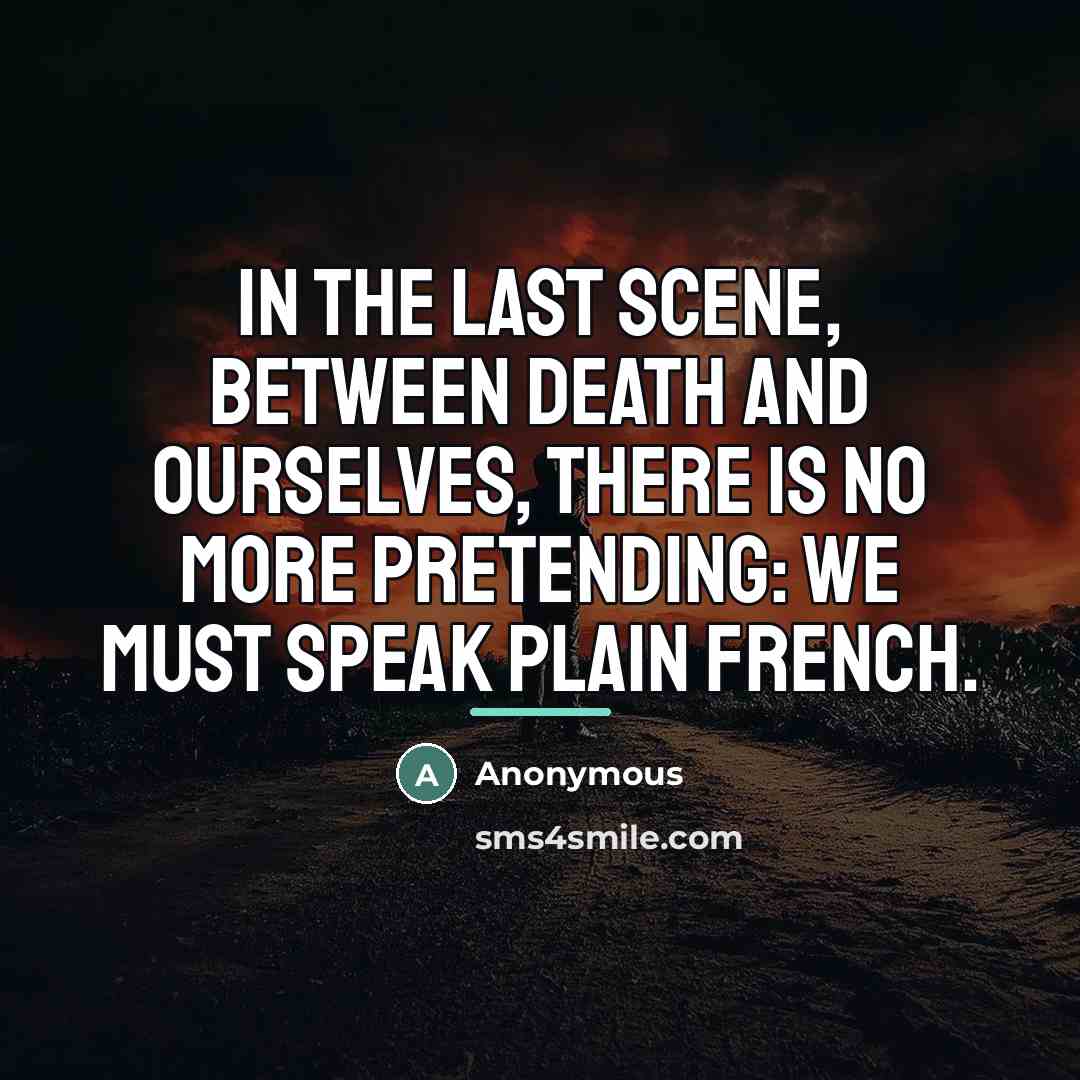 “In the last scene, between death and ourselves, there is…” quote by Anonymous