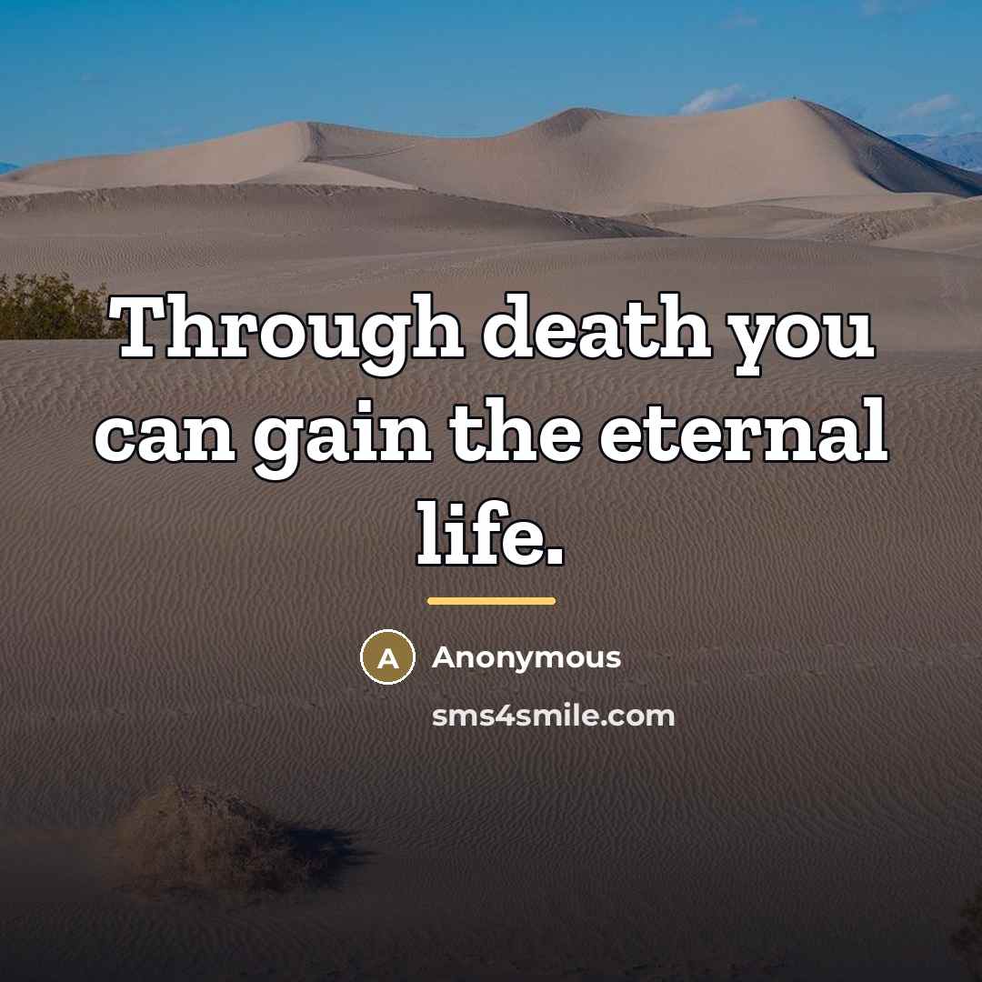 “Through death you can gain the eternal life.…” quote by Anonymous