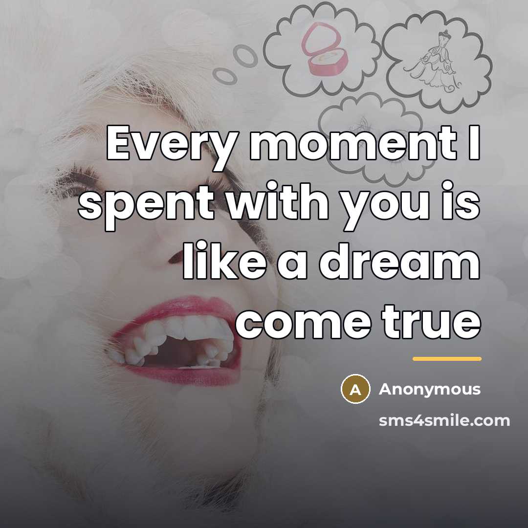 “Every moment I spent with you is like a dream…” quote by Anonymous