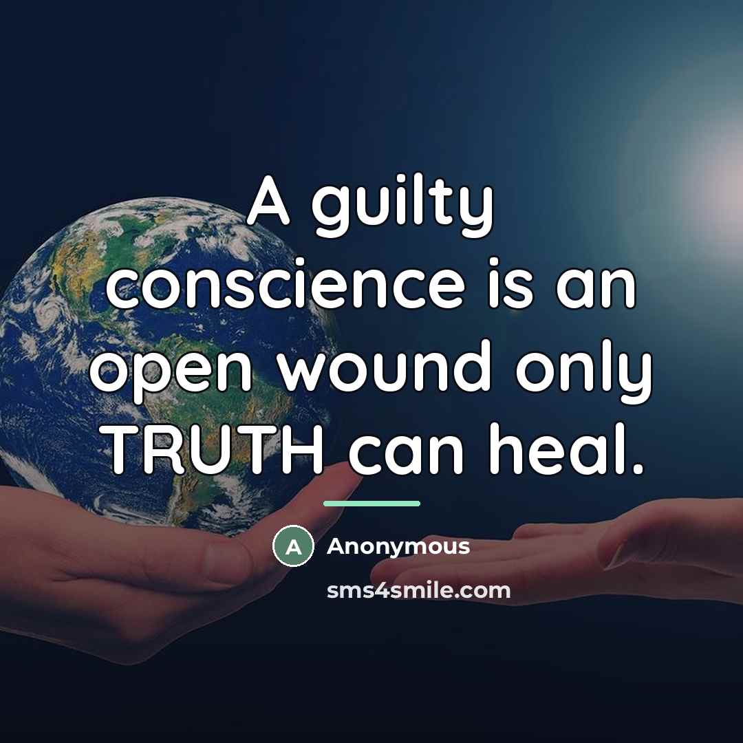 “A guilty conscience is an open wound only TRUTH can…” quote by Anonymous