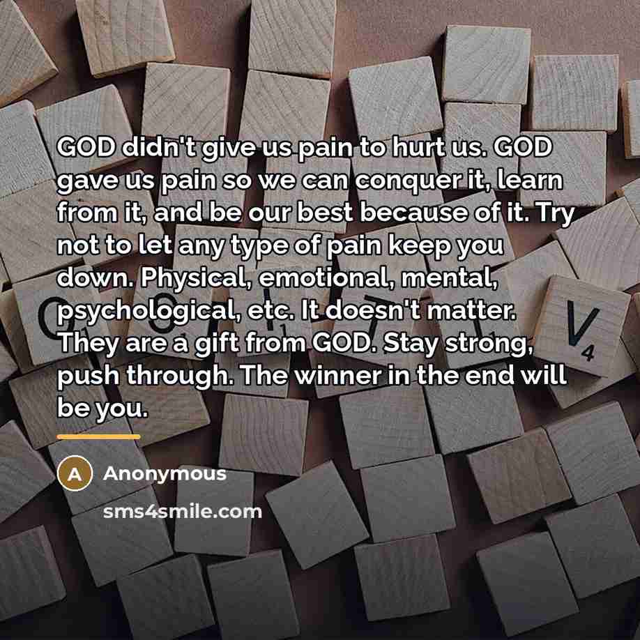 “GOD didn't give us pain to hurt us. GOD gave…” quote by Anonymous
