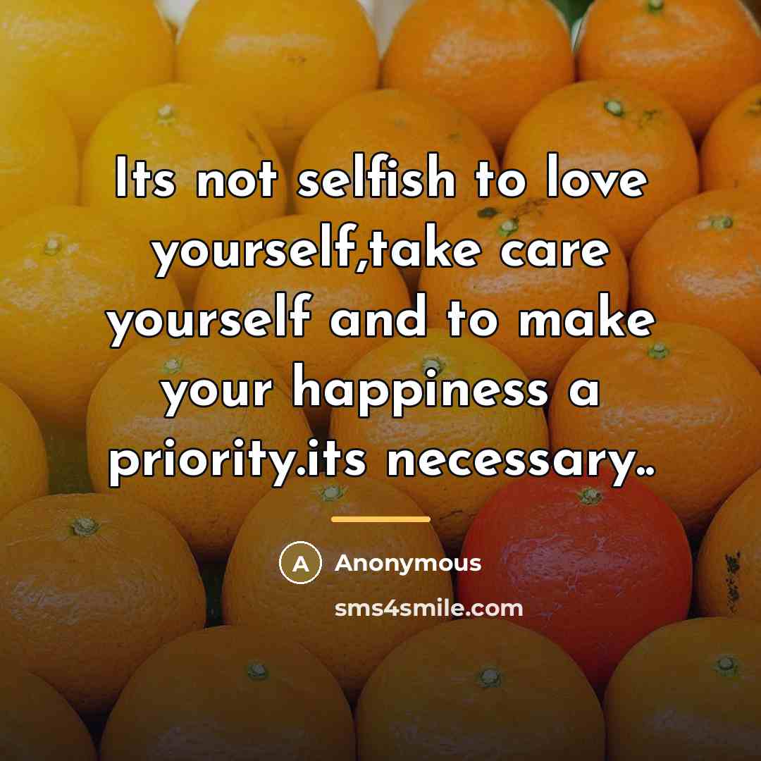 “Its not selfish to love yourself,take care yourself and to…” quote by Anonymous
