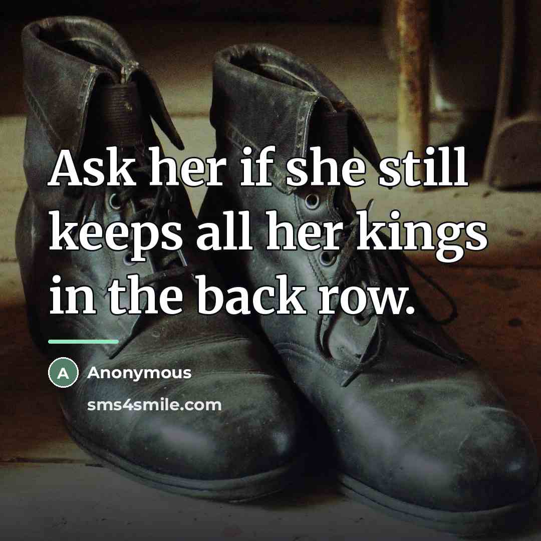 “Ask her if she still keeps all her kings in…” quote by Anonymous