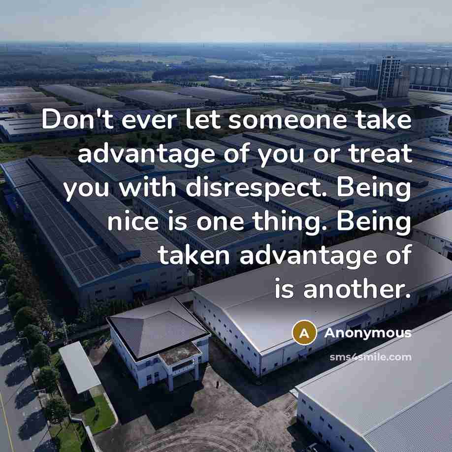 “Don't ever let someone take advantage of you or treat…” quote by Anonymous