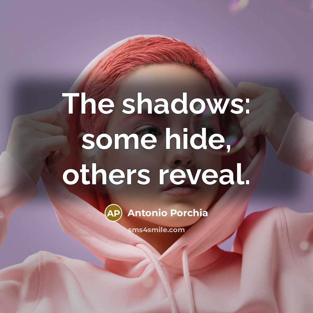 “The shadows: some hide, others reveal.…” quote by Antonio Porchia