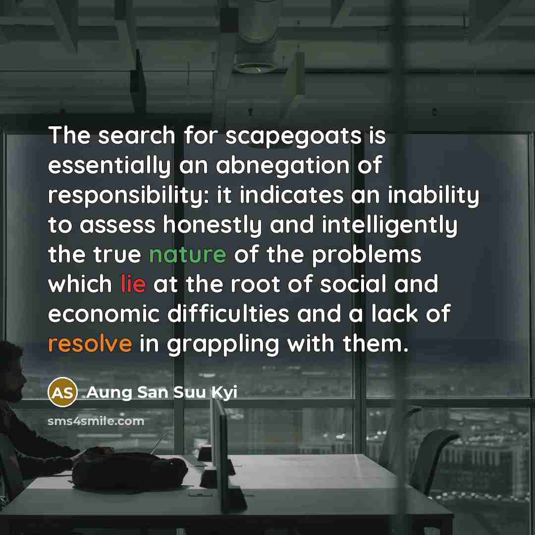“The search for scapegoats is essentially an abnegation of responsibility:…” quote by Aung San Suu Kyi