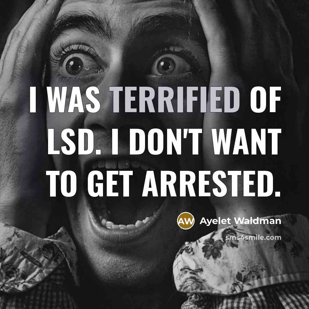 “I was terrified of LSD. I don't want to get…” quote by Ayelet Waldman