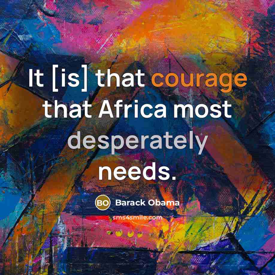 “It [is] that courage that Africa most desperately needs.” quote by Barack Obama