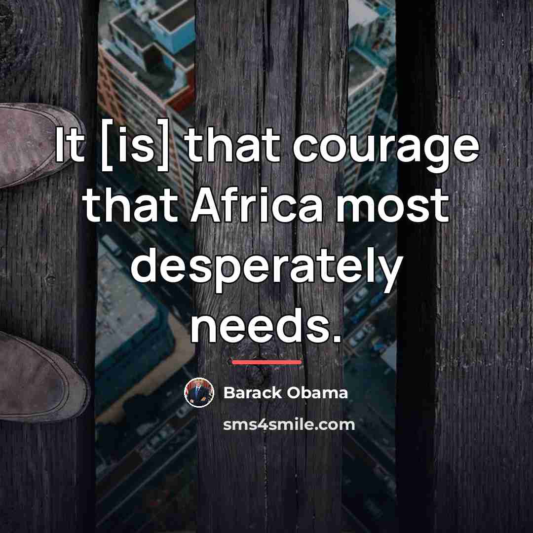 “It [is] that courage that Africa most desperately needs.…” quote by Barack Obama