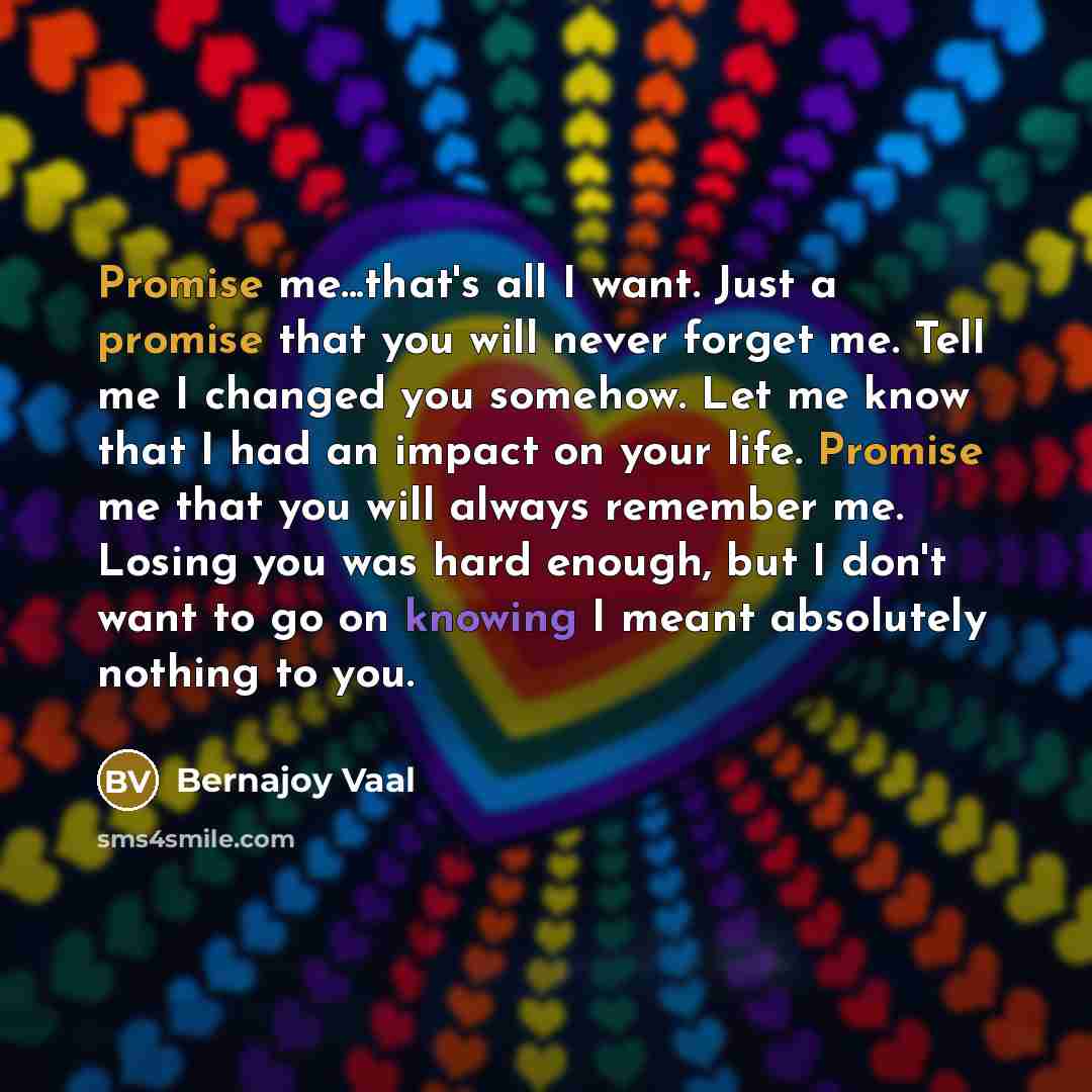 “Promise me...that's all I want. Just a promise that you…” quote by Bernajoy Vaal