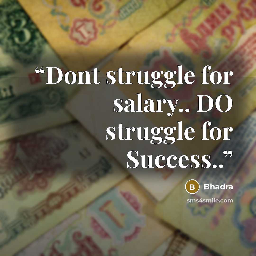 “Dont struggle for salary.. DO struggle for Success..” quote by Bhadra