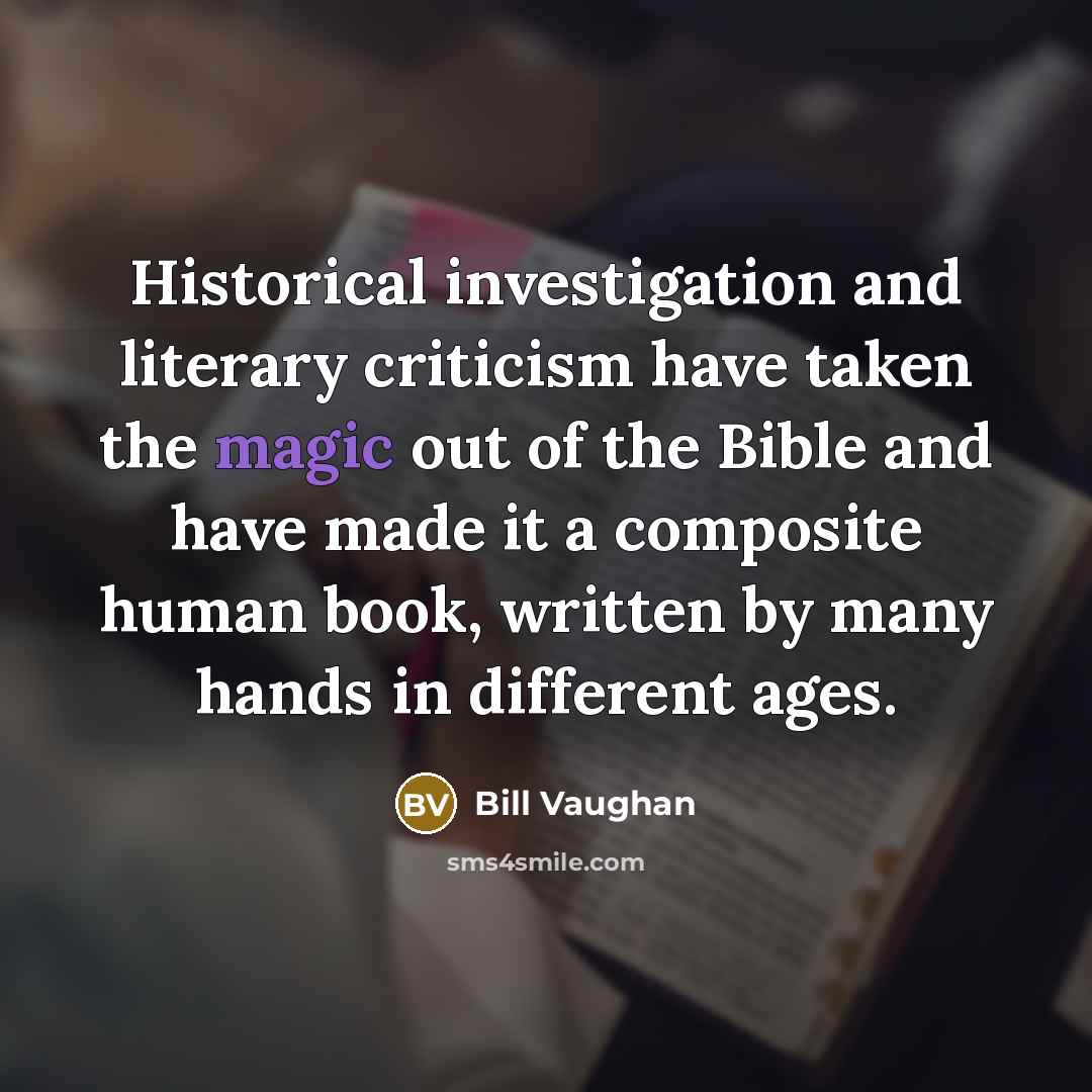 “Historical investigation and literary criticism have taken the magic out…” quote by Bill Vaughan
