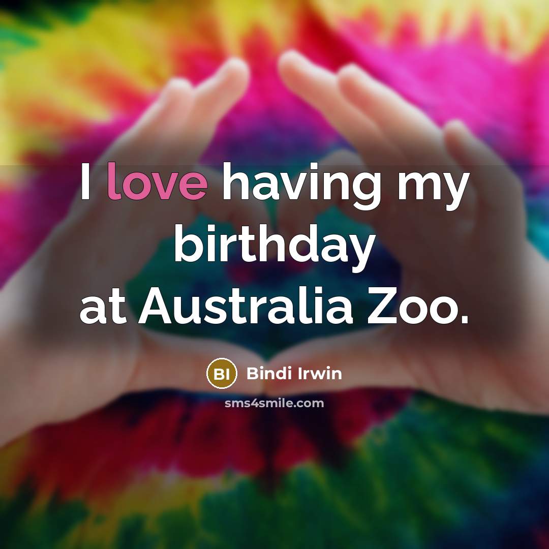 “I love having my birthday at Australia Zoo.…” quote by Bindi Irwin