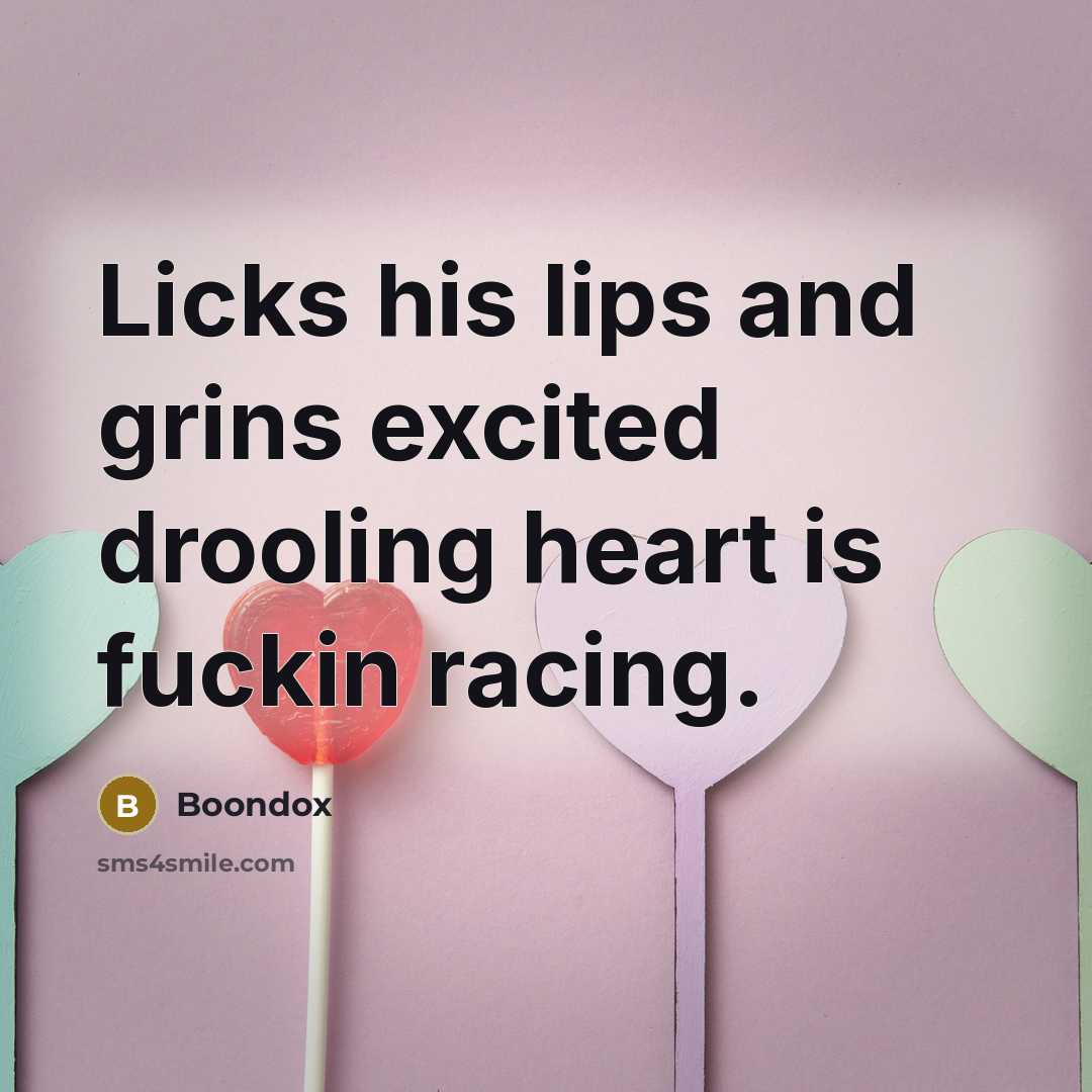 “Licks his lips and grins excited drooling heart is fuckin…” quote by Boondox